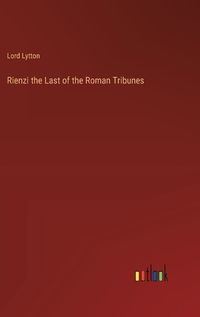 Cover image for Rienzi the Last of the Roman Tribunes