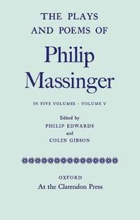 Cover image for The Plays and Poems of Philip Massinger: Volume V