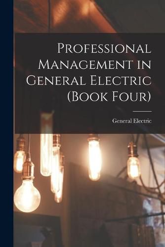 Cover image for Professional Management in General Electric (Book Four)