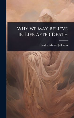 Cover image for Why we may Believe in Life After Death