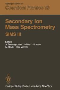 Cover image for Secondary Ion Mass Spectrometry SIMS III: Proceedings of the Third International Conference, Technical University, Budapest, Hungary, August 30-September 5, 1981