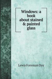 Cover image for Windows: a book about stained & painted glass