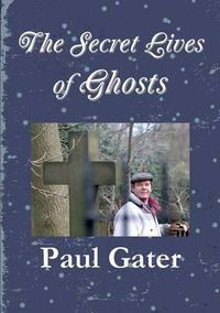 Cover image for The Secret Lives of Ghosts