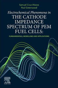 Cover image for Electrochemical Phenomena in the Cathode Impedance Spectrum of PEM Fuel Cells: Fundamentals and Applications