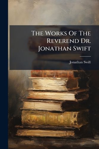 Cover image for The Works Of The Reverend Dr. Jonathan Swift