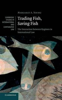 Cover image for Trading Fish, Saving Fish: The Interaction between Regimes in International Law