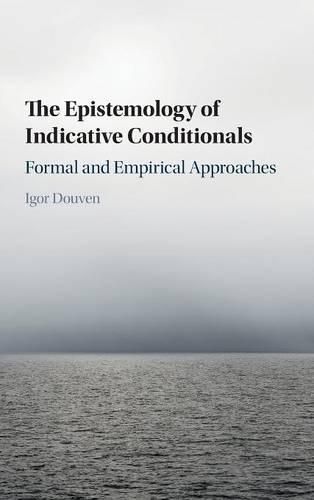 Cover image for The Epistemology of Indicative Conditionals: Formal and Empirical Approaches