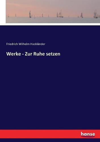 Werke - Zur Ruhe setzen