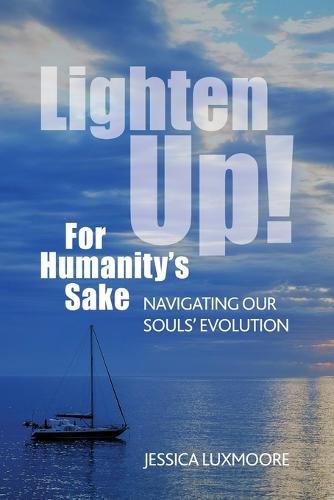 Cover image for Lighten Up! For Humanity's Sake: Navigating Our Souls' Evolution