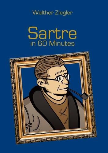 Cover image for Sartre in 60 Minutes: Great Thinkers in 60 Minutes