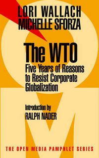 Cover image for The WTO: 5 Years of Reason to Resist Corporate Globalization