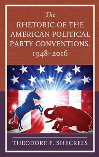 Cover image for The Rhetoric of the American Political Party Conventions, 1948-2016