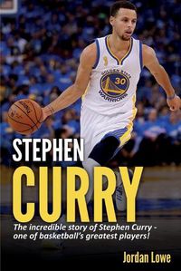 Cover image for Stephen Curry: The incredible story of Stephen Curry - one of basketball's greatest players!