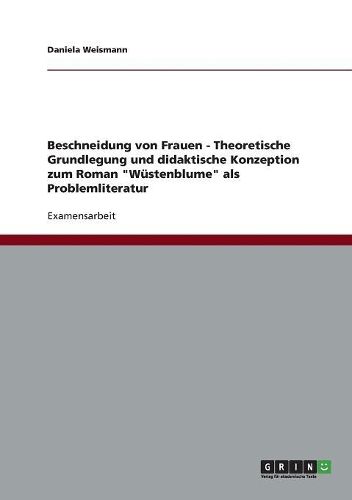 Cover image for Beschneidung Von Frauen - Theoretische Grundlegung Und Didaktische Konzeption Zum Roman  Wustenblume  ALS Problemliteratur