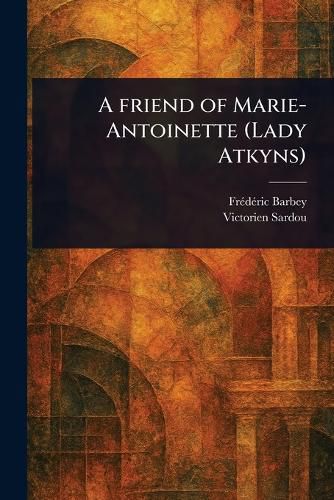 Cover image for A Friend of Marie-Antoinette (Lady Atkyns)