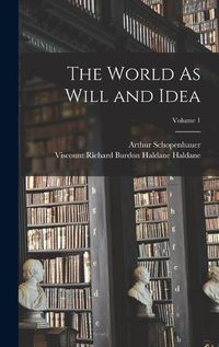 Cover image for The World As Will and Idea; Volume 1