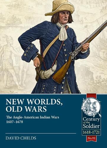 Cover image for New Worlds: Old Wars: The Anglo-American Indian Wars, 1607 - 1720