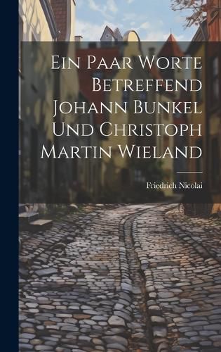 Cover image for Ein Paar Worte Betreffend Johann Bunkel Und Christoph Martin Wieland