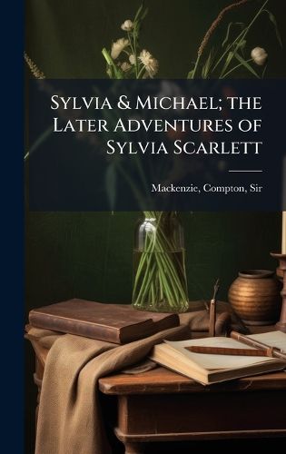 Cover image for Sylvia & Michael; the Later Adventures of Sylvia Scarlett