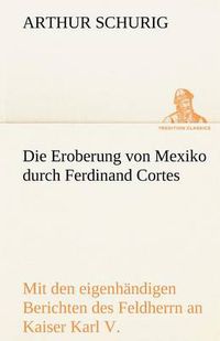 Cover image for Die Eroberung Von Mexiko Durch Ferdinand Cortes