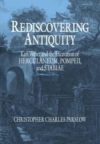 Cover image for Rediscovering Antiquity: Karl Weber and the Excavation of Herculaneum, Pompeii and Stabiae