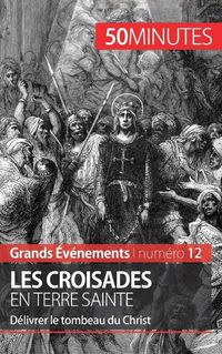 Cover image for Les croisades en Terre sainte: Delivrer le tombeau du Christ