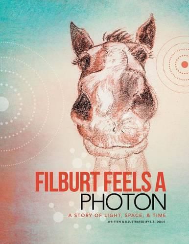 Cover image for Filburt Feels a Photon: A Story of Light, Space, & Time