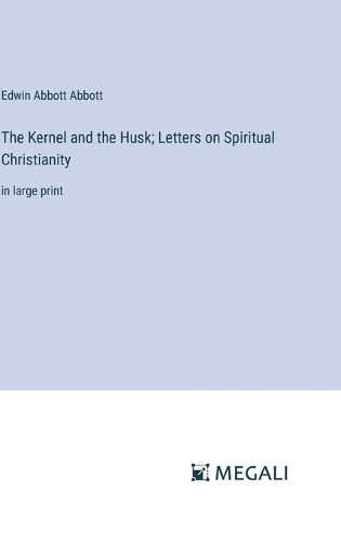 Cover image for The Kernel and the Husk; Letters on Spiritual Christianity