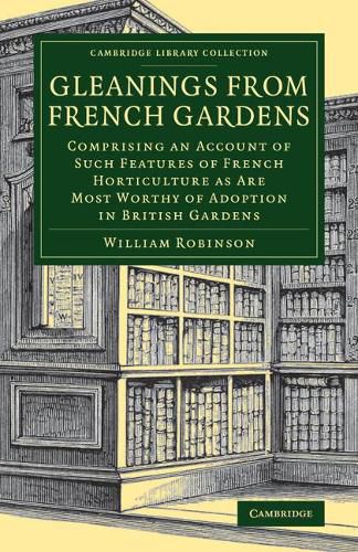 Cover image for Gleanings from French Gardens: Comprising an Account of Such Features of French Horticulture as Are Most Worthy of Adoption in British Gardens