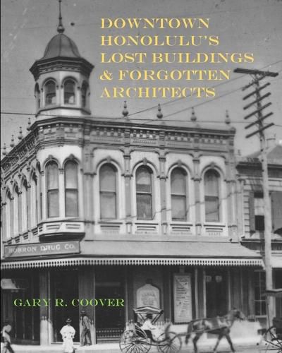 Cover image for Downtown Honolulu's Lost Buildings and Forgotten Architects