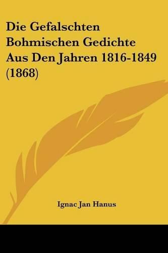 Cover image for Die Gefalschten Bohmischen Gedichte Aus Den Jahren 1816-1849 (1868)