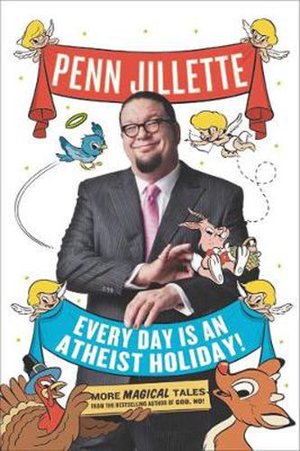 Cover image for Every Day Is an Atheist Holiday!: More Magical Tales from the Bestselling Author of God, No!