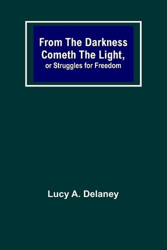 Cover image for From the Darkness Cometh the Light, or Struggles for Freedom