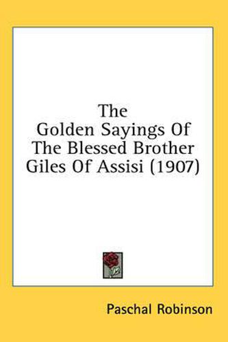 The Golden Sayings of the Blessed Brother Giles of Assisi (1907)