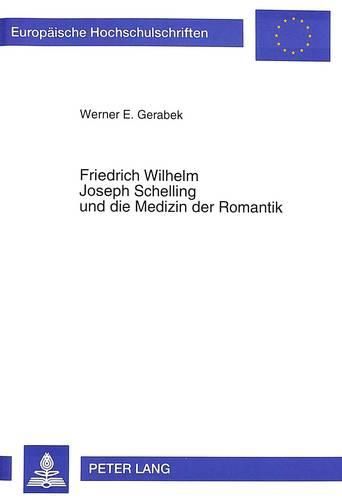 Friedrich Wilhelm Joseph Schelling Und Die Medizin Der Romantik: Studien Zu Schellings Wuerzburger Periode