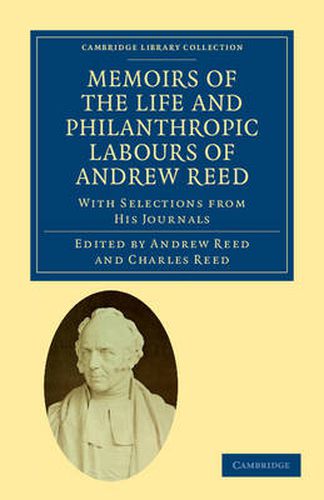 Cover image for Memoirs of the Life and Philanthropic Labours of Andrew Reed, D.D.: With Selections from his Journals