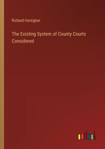 Cover image for The Existing System of County Courts Considered