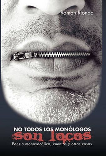 Cover image for No Todos Los Monologos Son Locos: Poesia Monovocalica, Cuentos y Otras Cosas