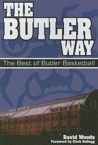 Cover image for The Butler Way: The Best of Butler Basketball