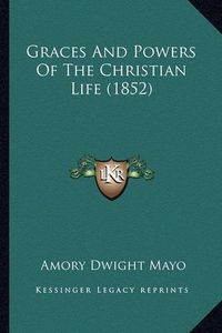 Cover image for Graces and Powers of the Christian Life (1852)