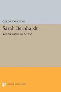 Cover image for Sarah Bernhardt: The Art Within the Legend