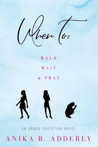 Cover image for When To Walk, Wait and Pray: An Urban Christian Novel: Walk, Wait and Pray