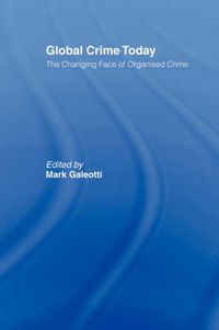 Cover image for Global Crime Today: The Changing Face of Organised Crime