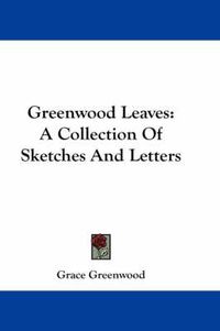 Cover image for Greenwood Leaves: A Collection of Sketches and Letters