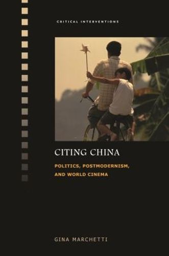 Cover image for Citing China: Politics, Postmodernism, and World Cinema