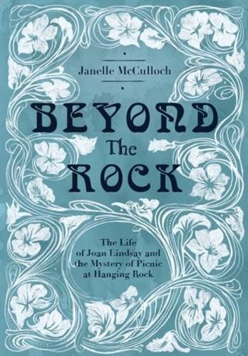 Cover image for Beyond The Rock: The Life of Joan Lindsay and the Mystery of Picnic At Hanging Rock