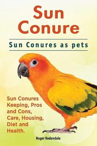 Cover image for Sun Conure. Sun Conures as Pets