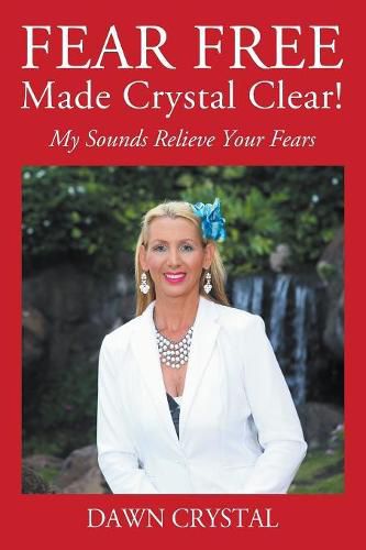 Cover image for FEAR FREE Made Crystal Clear: My Sounds Relieve Your Fears