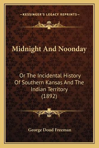 Midnight and Noonday: Or the Incidental History of Southern Kansas and the Indian Territory (1892)