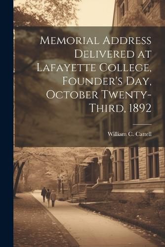 Cover image for Memorial Address Delivered at Lafayette College, Founder's Day, October Twenty-third, 1892